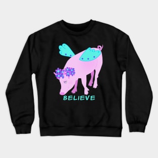 Believe (That Pigs Fly) Crewneck Sweatshirt